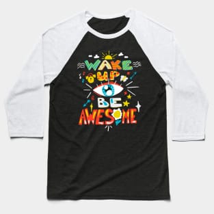 Wake up and be awesome Baseball T-Shirt